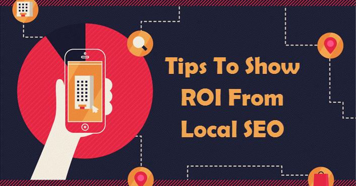 Tips To Show ROI From Local SEO
