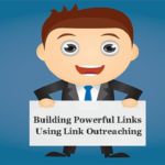 How To Build Powerful Links Using Link Outreaching?