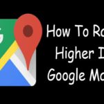 How To Rank Higher On Google Maps