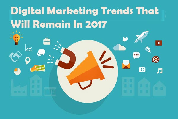 digital-marketing-trends-that-will-remain-in-2017