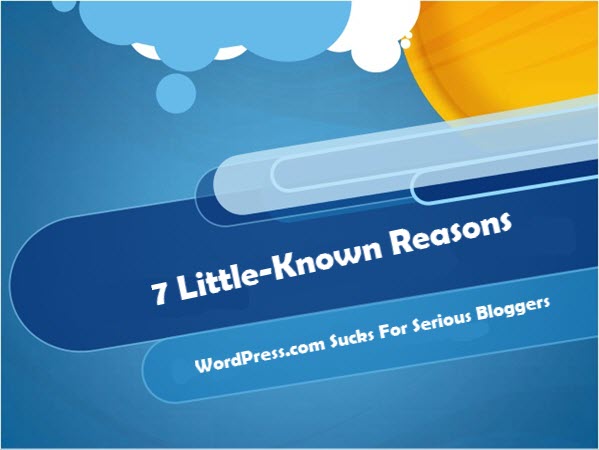 7 Little-Known Reasons WordPress.com Sucks For Serious Bloggers