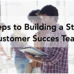 5 Steps to Building a Strong Customer Success Team