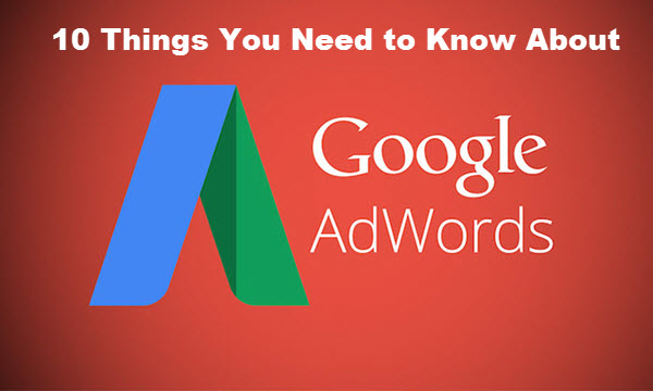 Things You Need to Know About Google Adwords