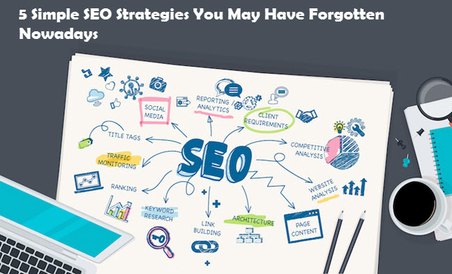 5 Simple SEO Strategies You May Have Forgotten Nowadays
